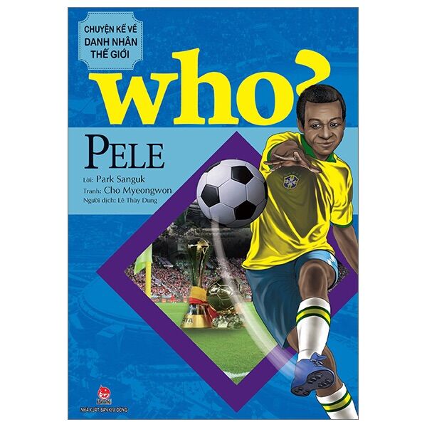 Who? Chuyện kể về danh nhân thế giới - Pele