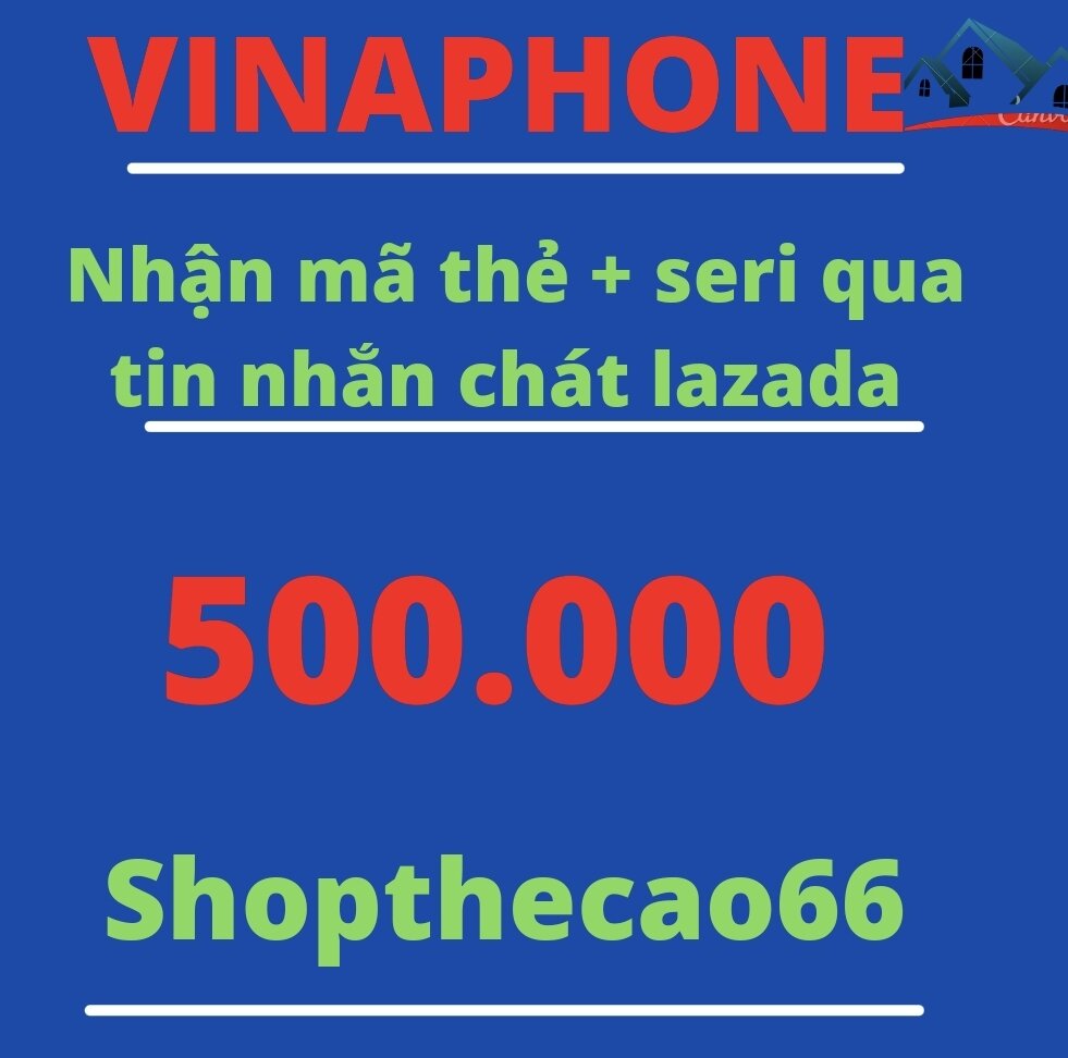 Thẻ cào Vinaphone 500.000 Nhận mã + seri SIÊU TỐC về ngay tin nhắn chát Lazada
