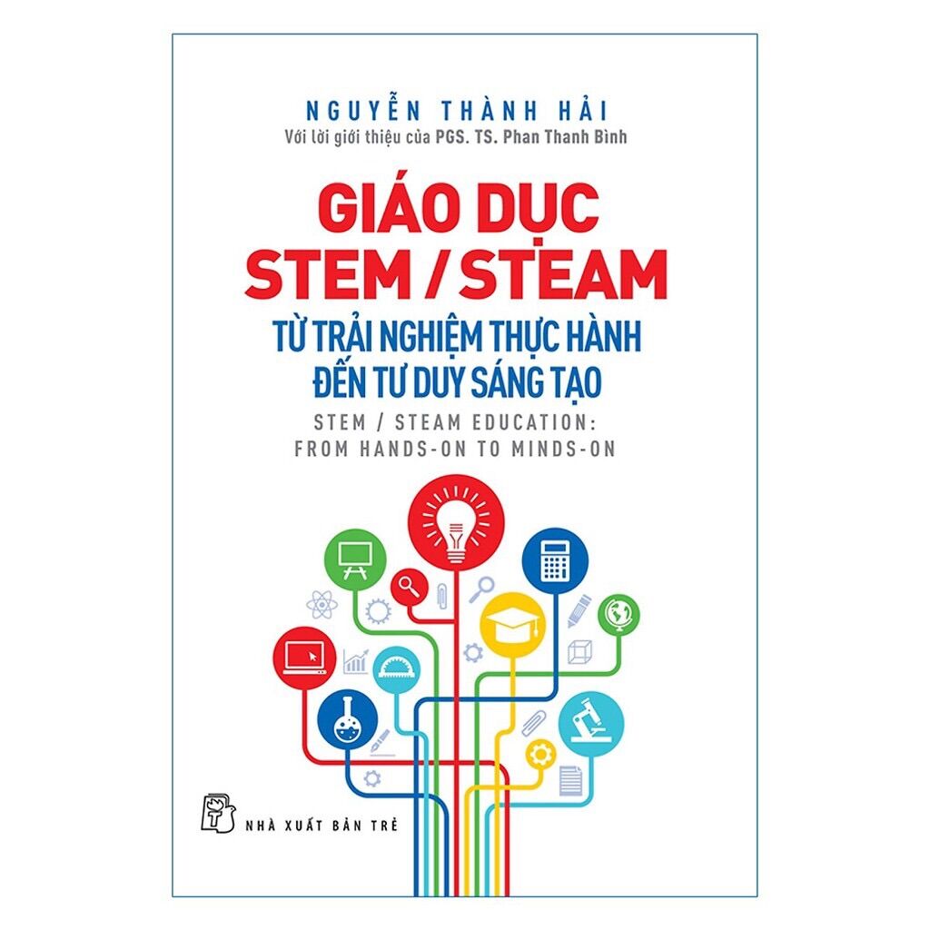 Sách - Giáo Dục Stem /Steam: Từ trải nghiệm thực hành đến tư duy sáng tạo