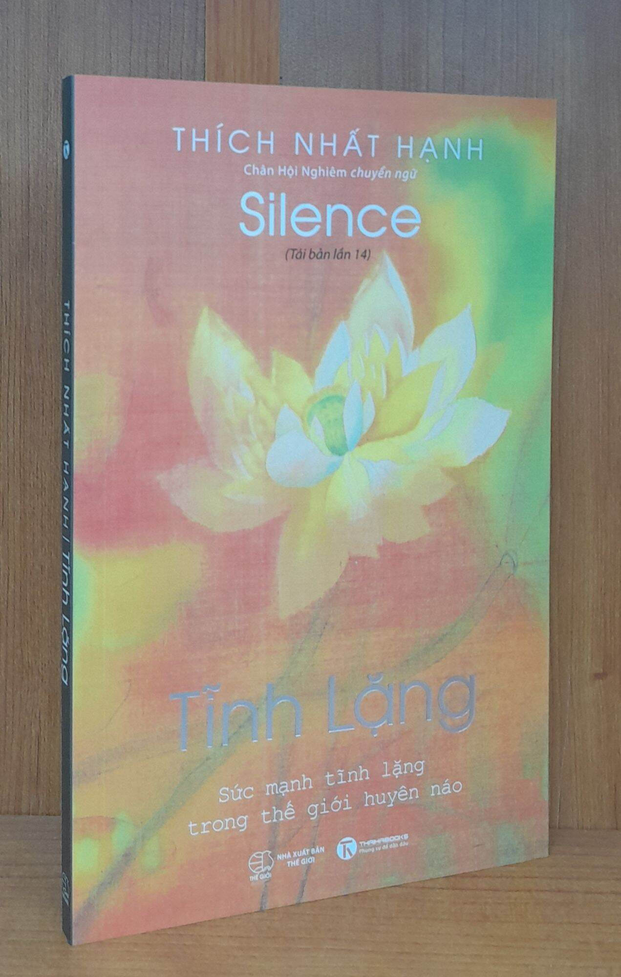 Sách Thích Nhất Hạnh - Tĩnh Lặng - Sức mạnh tĩnh lặng trong thế giới huyên náo