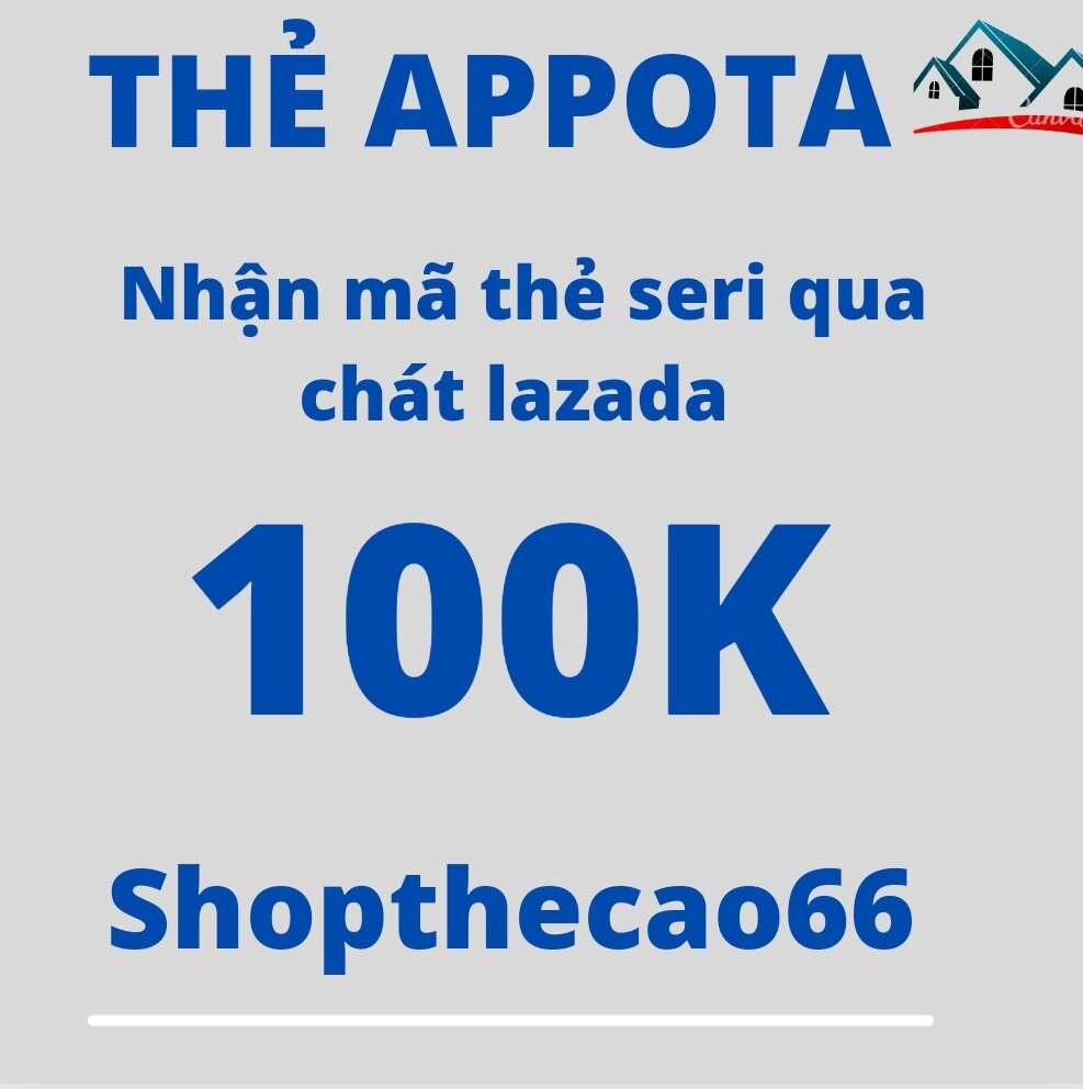 Thẻ cào appota 100k > gửi mã thẻ seri quá chát lazada nhanh - chính xác- uy tín