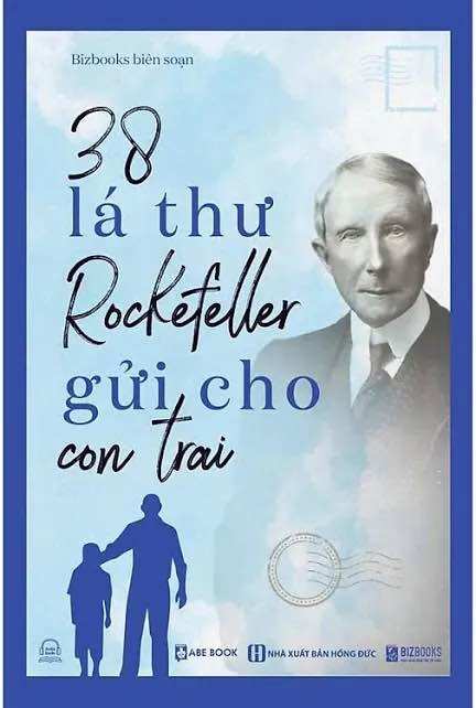 38 lá thư rockefeller gửi cho con trai – sách nuôi dạy con bằng những bài học trong kinh doanh và cuộc sống