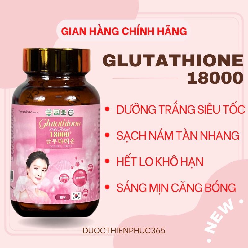 HOÀN TIỀN 15% - GLUTATHIONE  18000mg Viên Uống Trắng Da Cấp Tốc Giảm Nám Mờ Thâm Nhăn Căng Bóng Tăng Sinh Lý Nữ