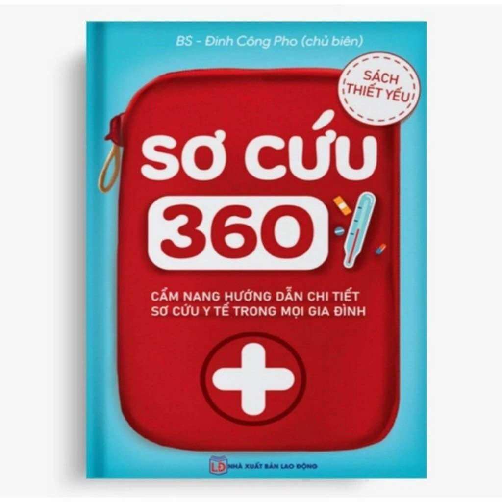 Sơ cứu 360 - Cẩm nang hướng dẫn chi tiết sơ cứu y tế trong mọi gia đình