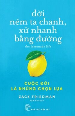 Sách NXB Trẻ - Đời ném ta chanh, xử nhanh bằng đường: Cuộc đời là những chọn lựa