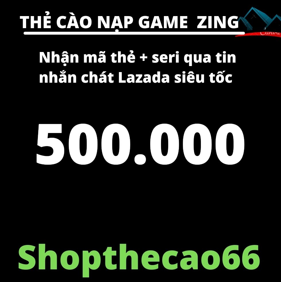 Thẻ cào zi.ng 500.000 Nhận mã + seri  SIÊU TỐC ( về tin nhắn chát lazada )
