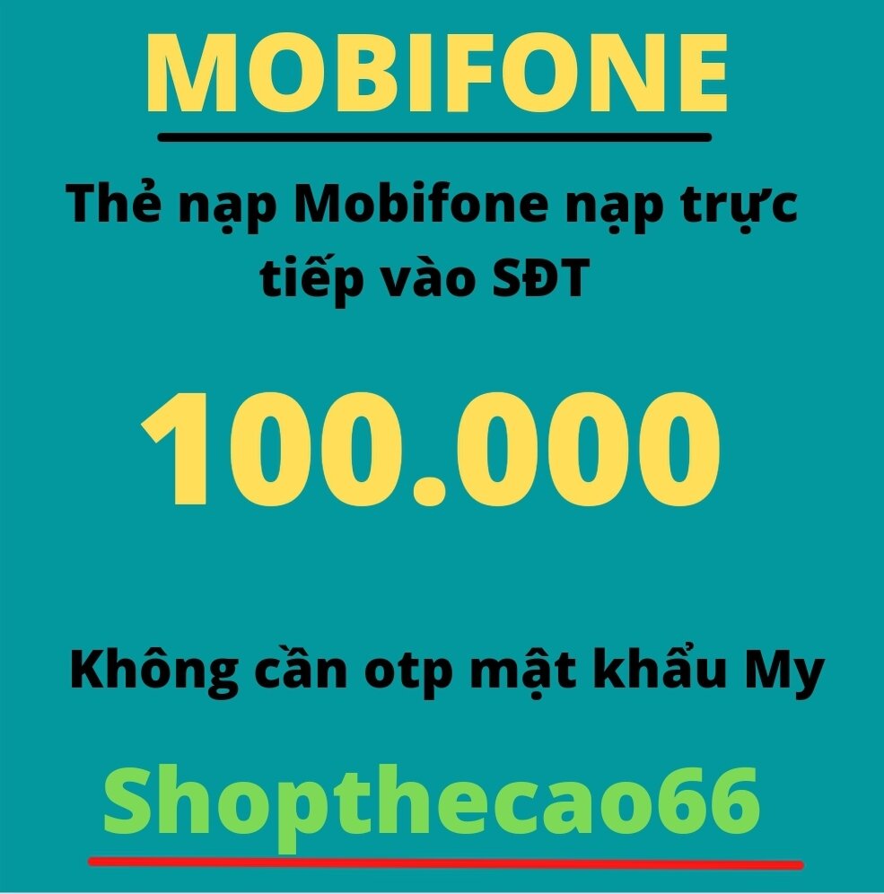 NẠP Thẻ MOBIFONE 100.000 ( nạp chậm nhận đủ trong 24 giờ kể từ thời điểm giao đơn thành công ) ( ÁP DỤNG NẠP TRẢ TRƯỚC & TRẢ SAU )