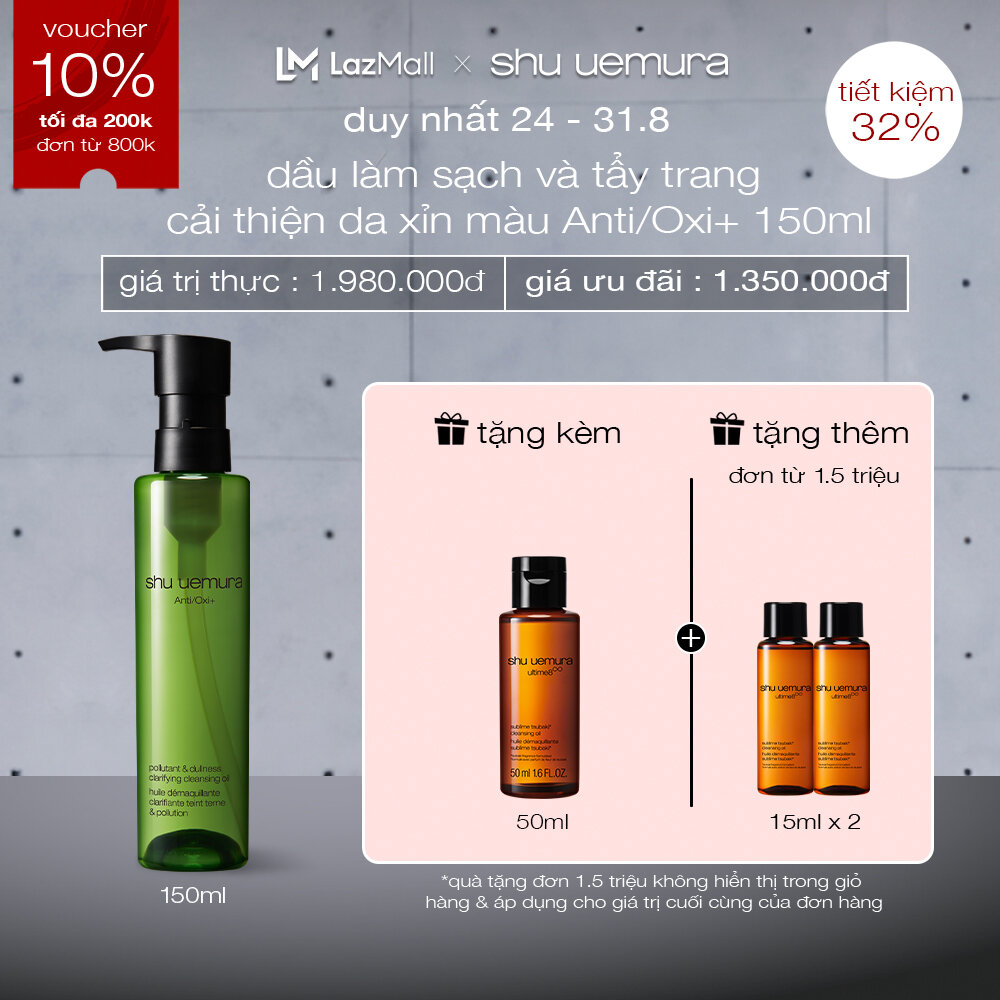 [24.8-31.8 mua 150ml tặng 50ml]dầu làm sạch và tẩy trang shu uemura Anti/Oxi+ cleansing oil 150ml chiết xuất trà xanh nhật bản hỗ trợ chống oxy hóa loại bỏ tác nhân ô nhiễm từ môi trường