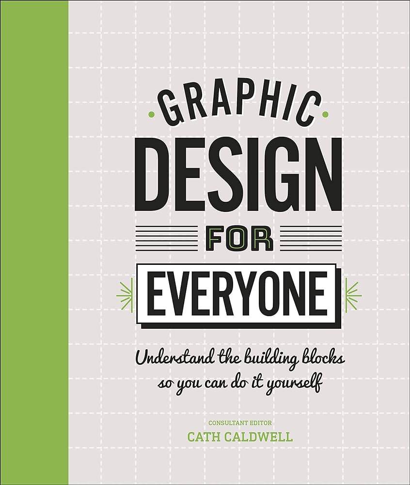 Sách - Graphic Design For Everyone: Understand The Building Blocks So You Can Do It Yourself (Hardback)