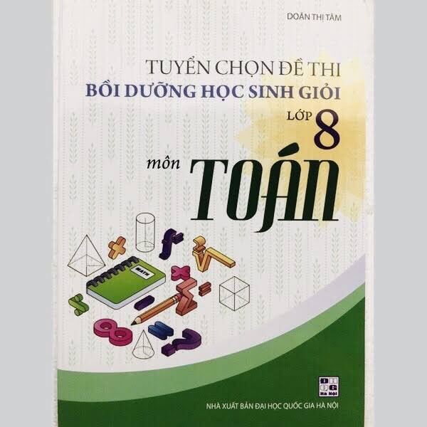 Tuyển chọn đề thi bồi dưỡng học sinh giỏi lớp 8 môn Toán