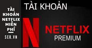 Tài khoản netflix uy tín hỗ trợ 24/7
