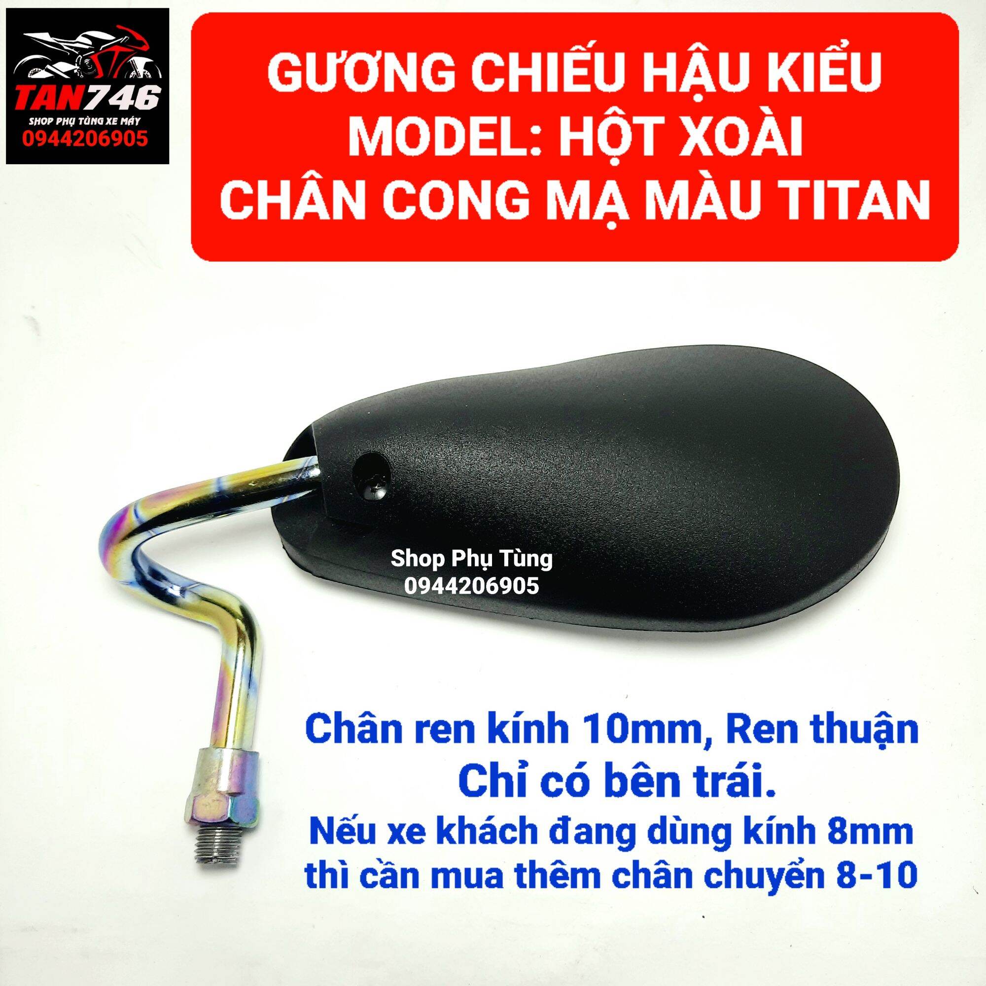 Gương chiếu hậu. Kính chiếu hậu kiểu HỘT XOÀI chân cong mạ Titan. Chân ren kính 10mm lắp bên trái. Lắp được nhiều dòng xe của các hãng.