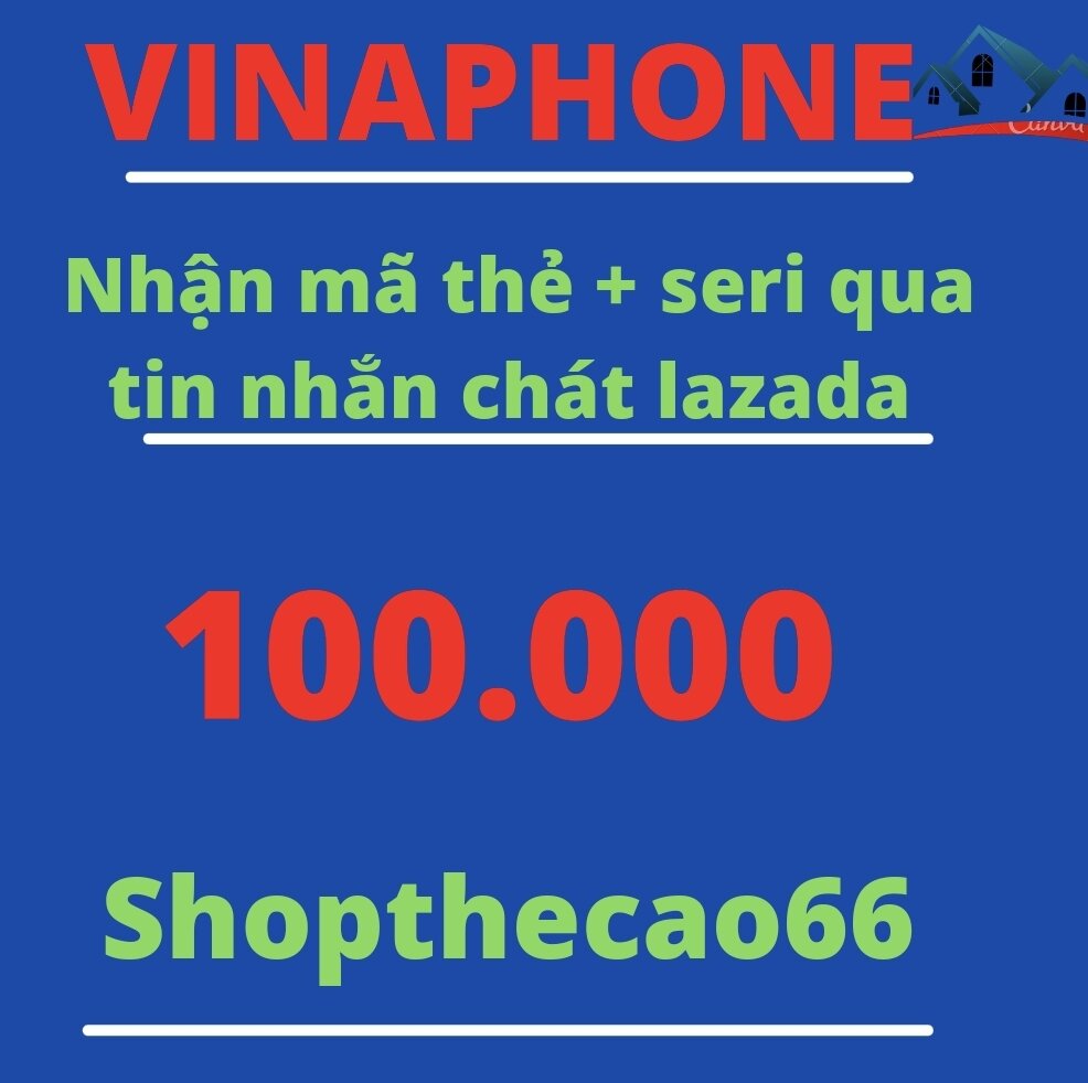 Thẻ cào Vinaphone 100.000 Nhận mã + seri SIÊU TỐC về ngay tin nhắn chát Lazada