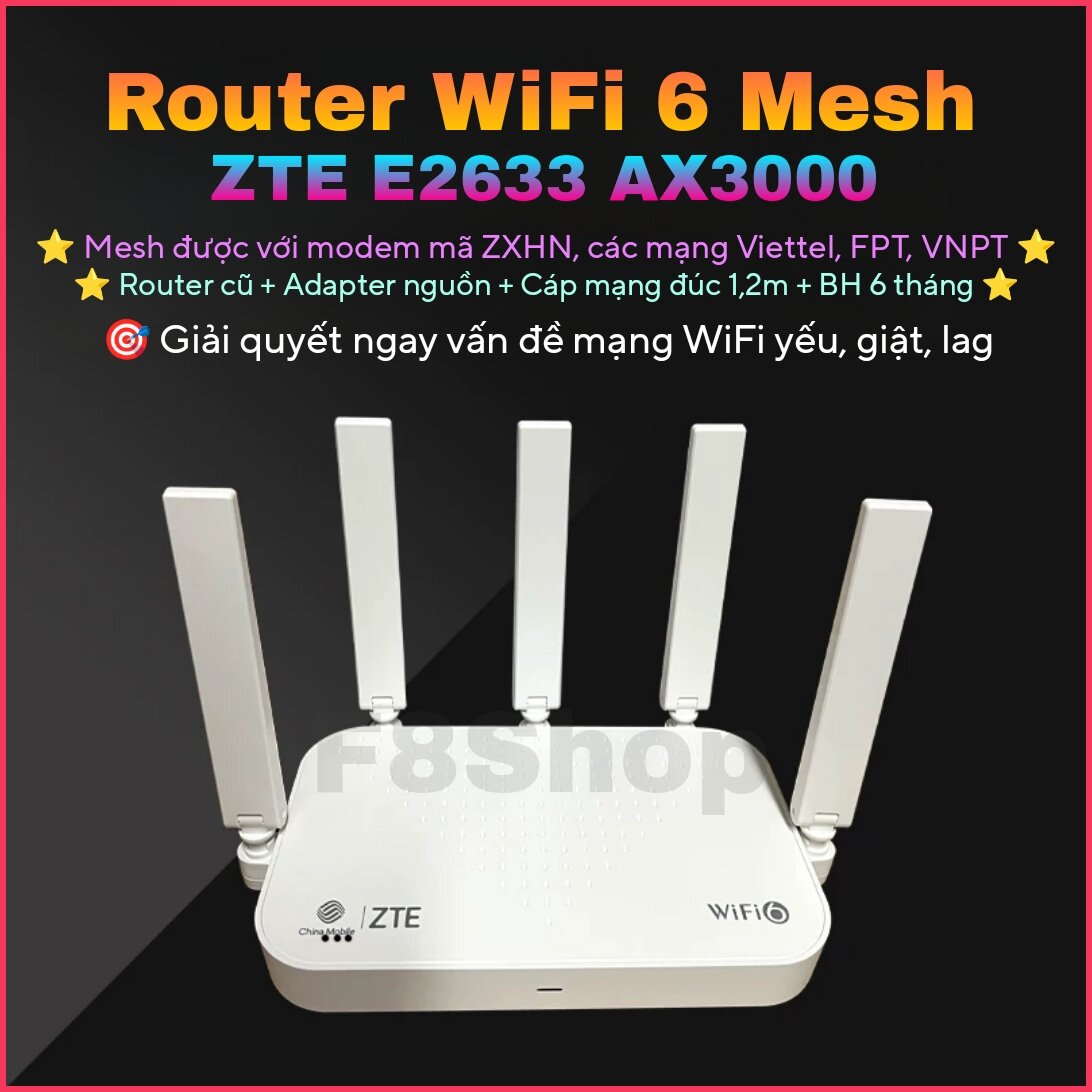 Thiết bị phát WiFi 6 Mesh Router ZTE E2633 AX3000 RAM 256Mb Mesh modem H3601 F670y F671y F6600 H196A