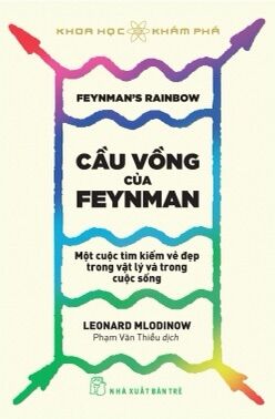 Cầu vồng của feyman: một cuộc tìm kiếm vẻ đẹp trong vật lý và trong cuộc sống