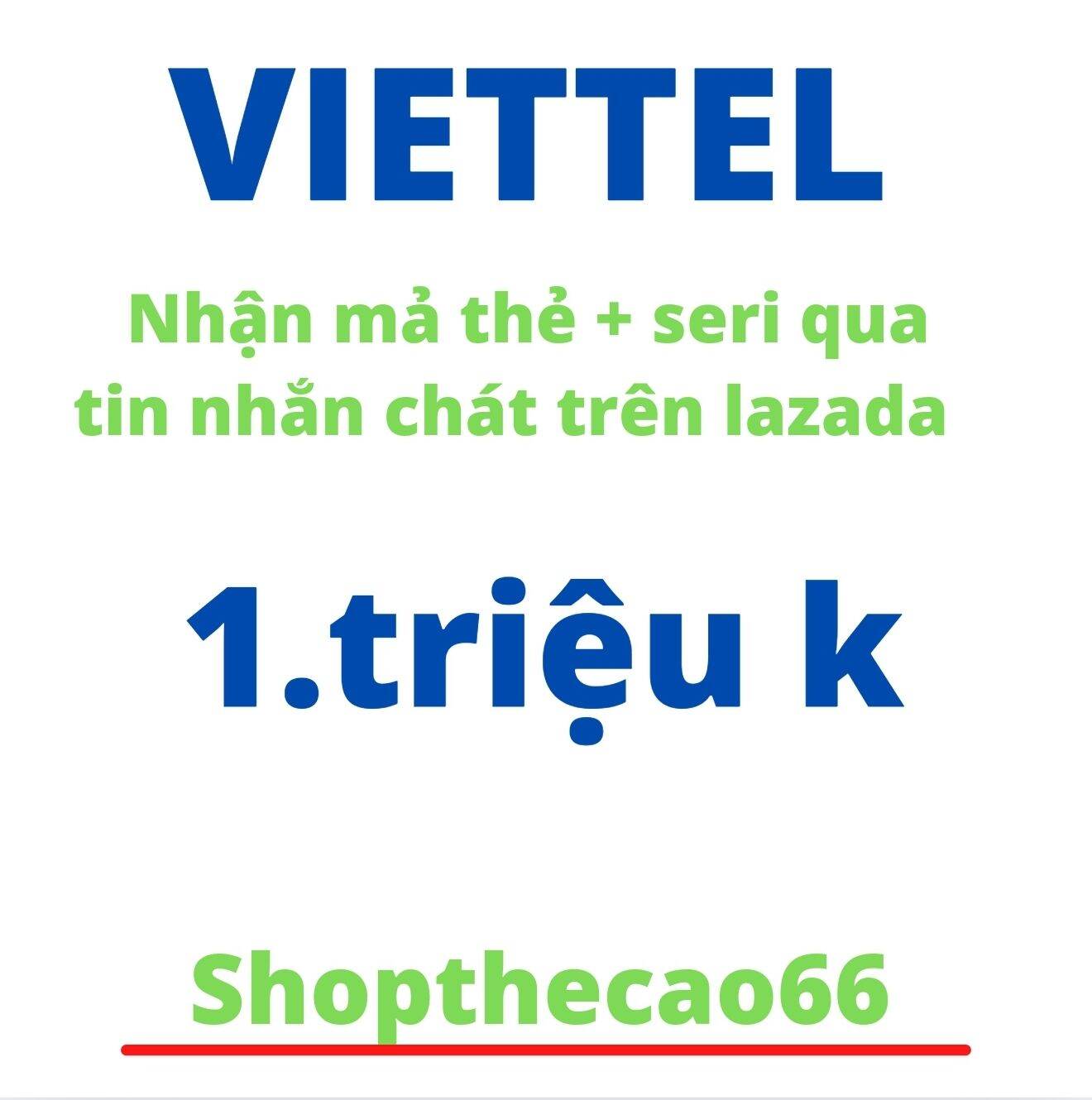 [ shopthecao66 ] Thẻ cào Viettel - nhận mã thẻ + seri qua chát lazada > 10.000 - 20.000 - 30.000 - 50.000 - 100.000 - 200.000 - 300.000 - 500.000 - 1.000.000. nhanh- chính xác- uy tín- nhận thẻ siêu tốc 5p