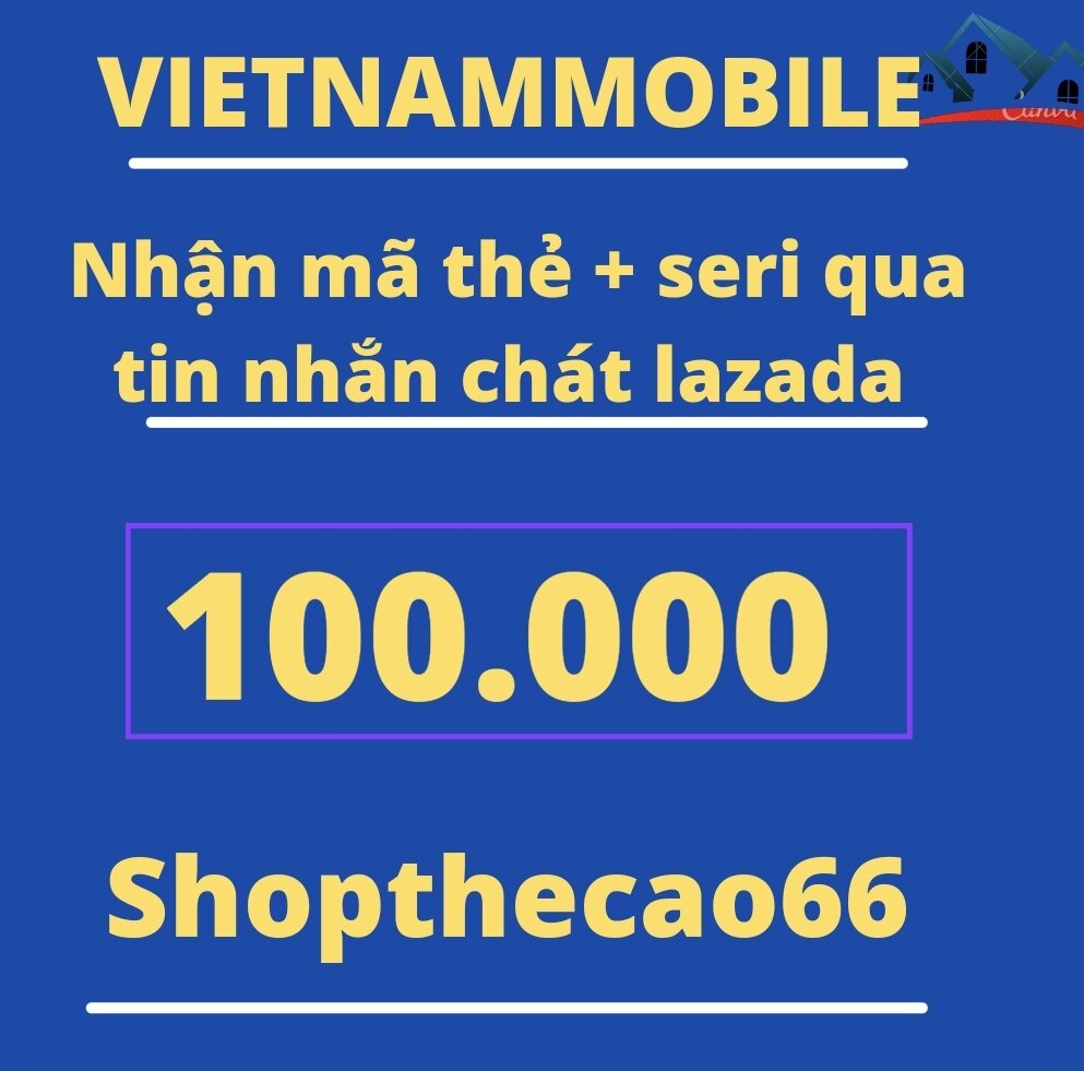 Thẻ cào vietnammobile 100.000 nhận mã + seri siêu tốc về ngay tin nhắn chát lazada