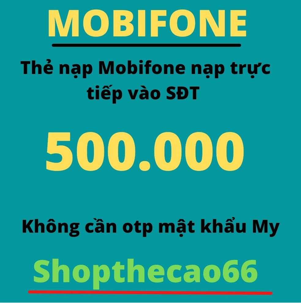 NẠP Thẻ MOBIFONE 500.000 ( nạp chậm nhận đủ trong 24 giờ kể từ thời điểm giao đơn thành công )( ÁP DỤNG NẠP TRẢ TRƯỚC & TRẢ SAU )