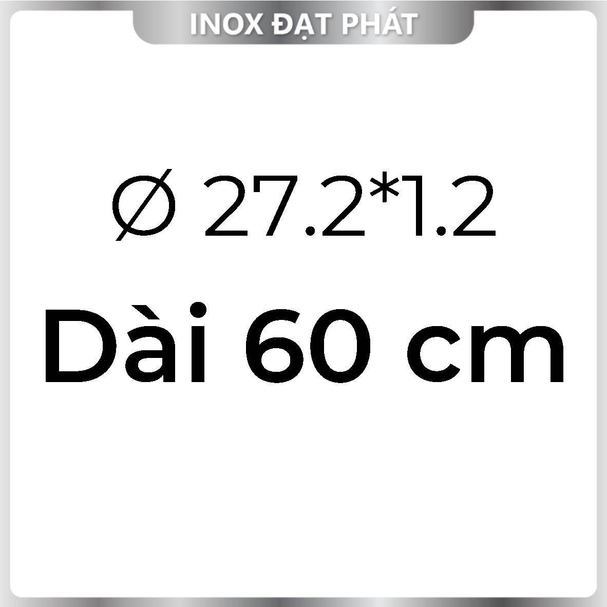 Ống Inox Tròn 304 phi 27.2 , Độ dày 1.2 , Dài 1m/1m2/1m5