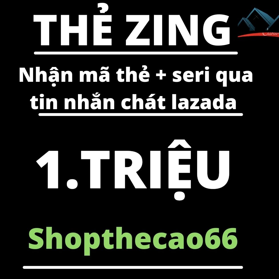 Thẻ cào zi-ng 10.000 -  20.000 -  50.000 - 100.000 -  200.000 -  500.000 - 1.000.000  Nhận mã + seri SIÊU TỐC về ngay tin nhắn chát Lazada