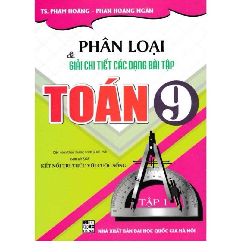 Sách - Phân Loại Và Giải Chi Tiết Các Dạng Bài Tập Toán 9 - tập 1 ( Bám sát SgK Kết nối tri thức với cuộc sống )