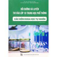Sách - Bồi Dưỡng Và Rèn Luyện Thi Vào Lớp 10 Các Môn Khoa Học Tự Nhiên (Ngọc Hà)