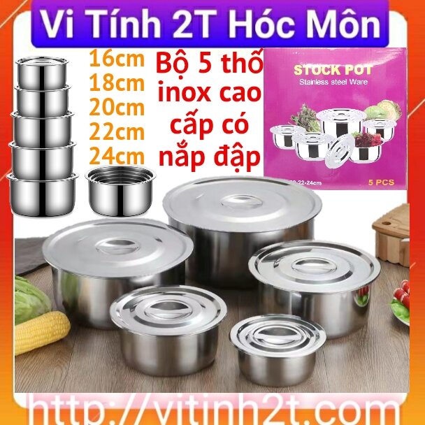 Bộ 5 thố inox không quai có nắp đậy đủ kích thước cao cấp
