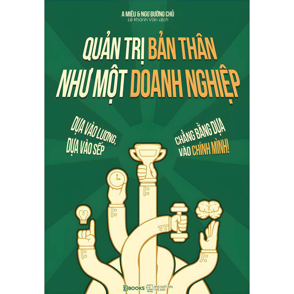 SÁCH : Quản trị bản thân như một doanh nghiệp- Dựa vào lương, dựa vào sếp, chẳng bằng dựa vào chính mình
