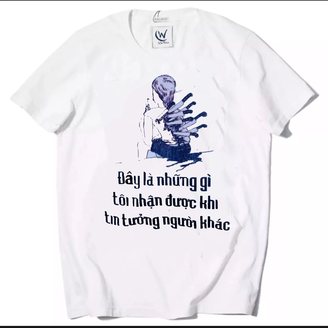 Áo thun tay lỡ in hình đay la nhung gi toi nhan dc khi tin tuong nguoi #