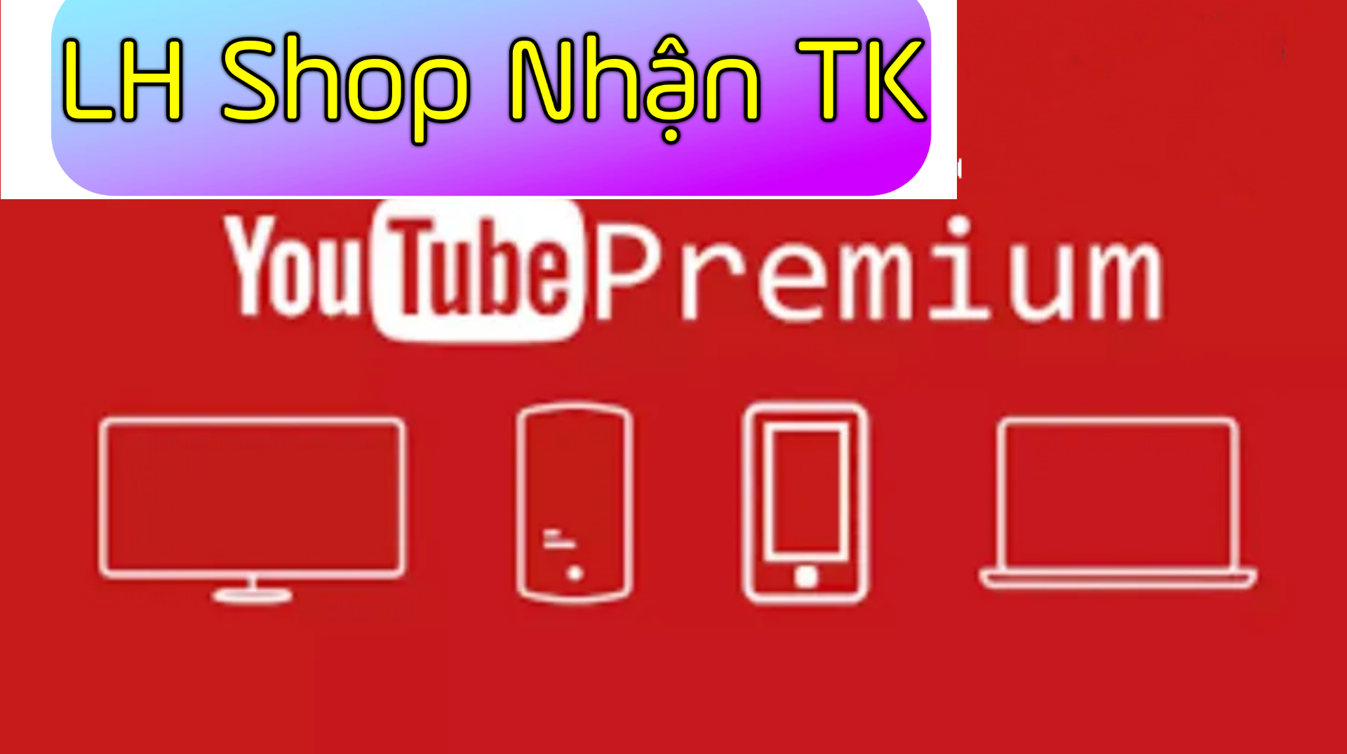 Youtube Premium 12T  đăng ký theo gmail khách hàng