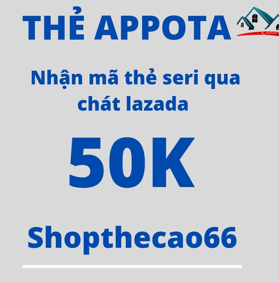 Thẻ cào appota 50k  > gửi mã thẻ seri quá chát lazada nhanh - chính xác- uy tín