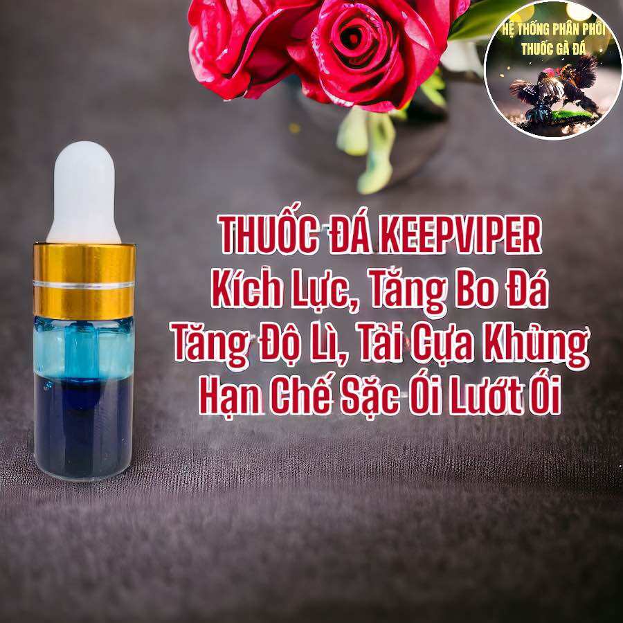 THUỐC ĐÁ KEEP VIPER GIÚP GÀ TĂNG BO, TĂNG LỰC, TẢI CỰA DỮ LÌ ĐÒN NUỐT ÓI MẠNH LỌ 1 ML
